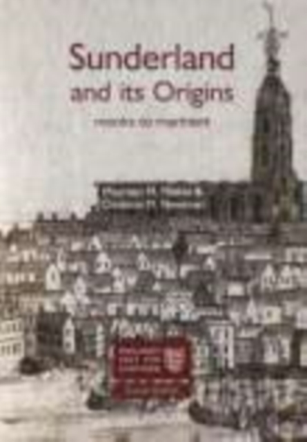 Sunderland and its Origins : Monks to Mariners, Paperback / softback Book