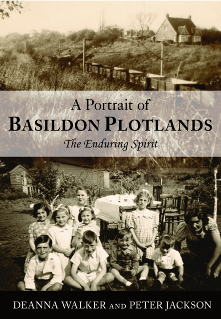A Portrait of Basildon Plotlands : The Enduring Spirit, Paperback / softback Book