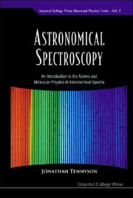 Astronomical Spectroscopy: An Introduction To The Atomic And Molecular Physics Of Astronomical Spectra, Hardback Book