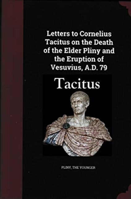 Letters to Cornelius Tacitus on the Death of the Elder Pliny and the Eruption of Vesuvius AD 79, Paperback / softback Book