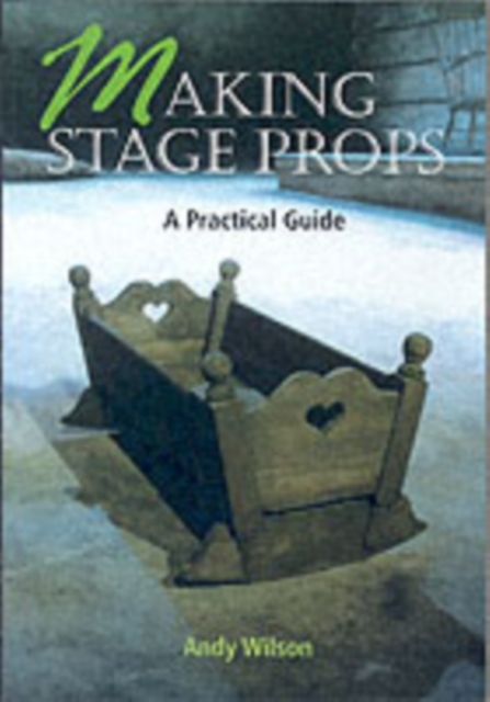 Making Stage Props, Paperback / softback Book