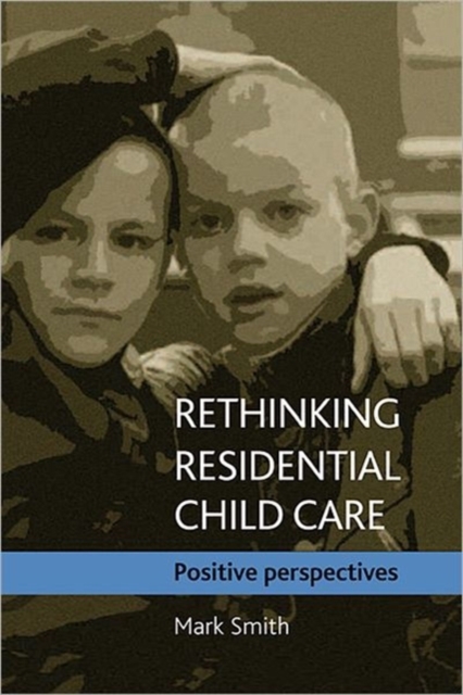 Rethinking residential child care : Positive perspectives, Paperback / softback Book