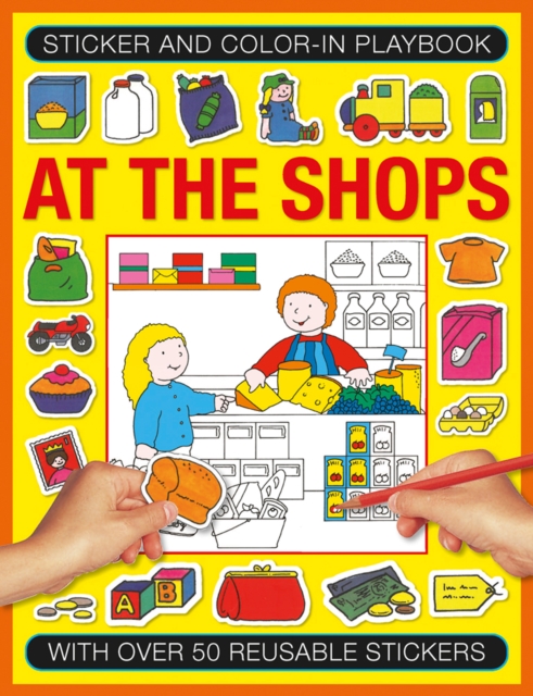 Sticker and Colour-in Playbook: At the Shops : With Over 50 Reusable Stickers, Paperback / softback Book