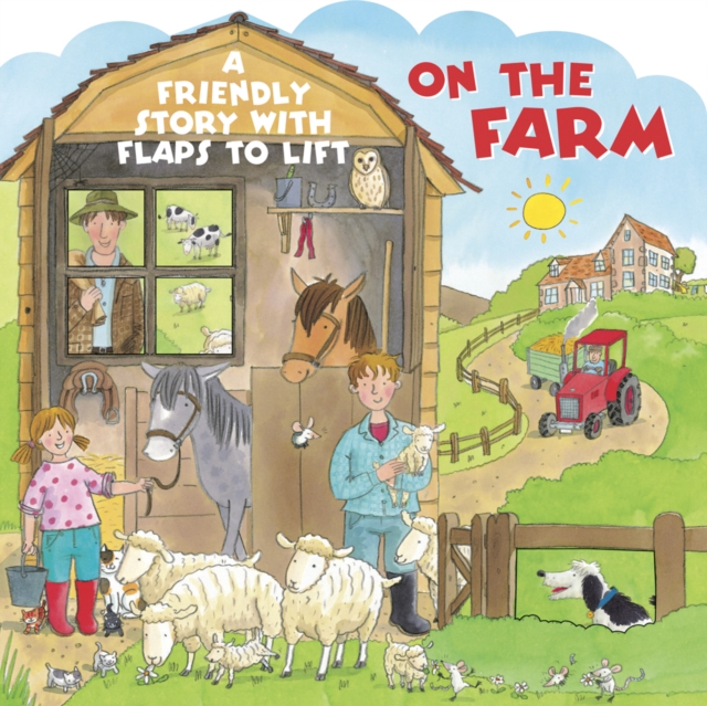 On the Farm : A Friendly Story with Flaps to Lift, Board book Book