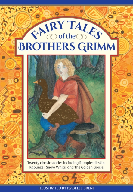 Fairy Tales of The Brothers Grimm : Twenty classic stories including Rumpelstiltskin, Rapunzel, Snow White, and The Golden Goose, Hardback Book