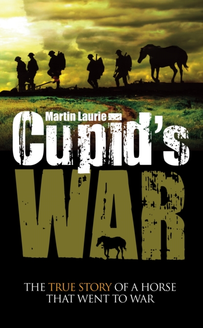 Cupid's War : The true story of a horse that went to fight, Paperback / softback Book