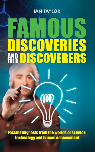 Famous Discoveries and their Discoverers : Fascinating account of the great discoveries of history, from ancient times through to the 20th century, Paperback / softback Book