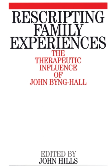Rescripting Family Expereince : The Therapeutic Influence of John Byng-Hall, Paperback / softback Book