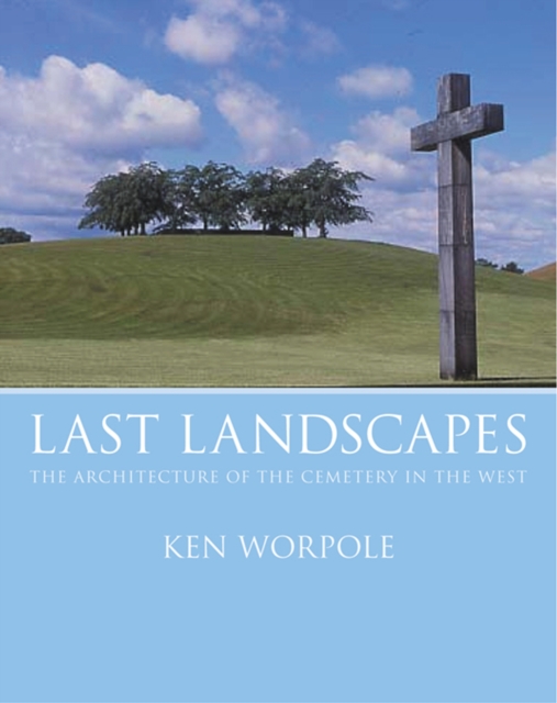 Last Landscapes : the Architecture of the Cemetery in the West, Paperback / softback Book