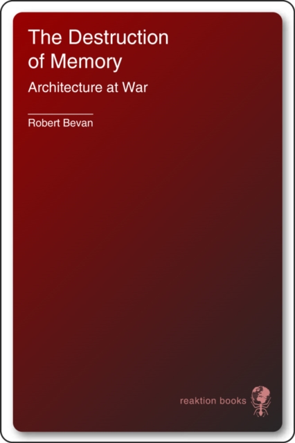 The Destruction of Memory : Architecture at War, EPUB eBook