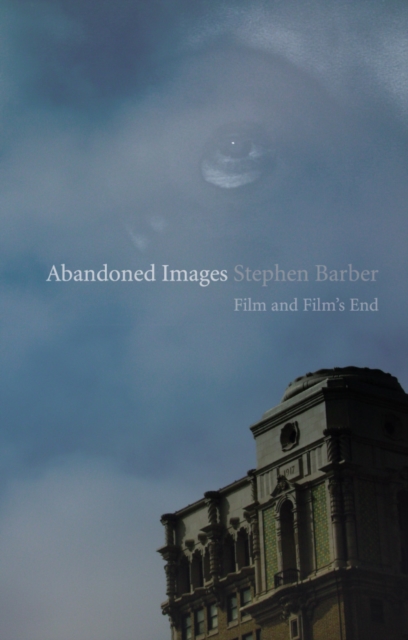 Abandoned Images : Film and Film's End, EPUB eBook