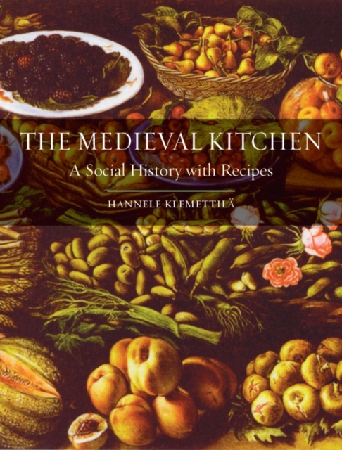 The Medieval Kitchen : A Social History with Recipes, Paperback / softback Book