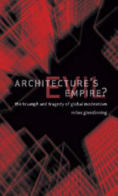 Architecture's Evil Empire? : The Triumph and Tragedy of Global Modernism, EPUB eBook