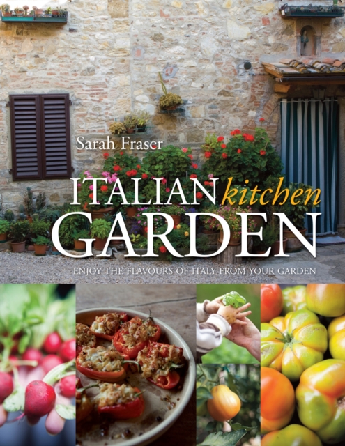 Italian Kitchen Garden : Enjoy the flavours of Italy from your garden, Hardback Book