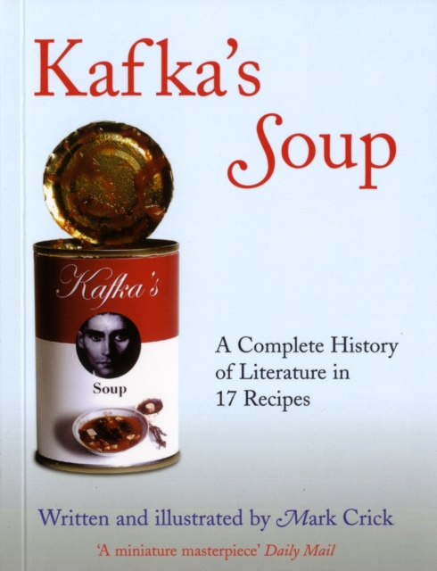 Kafka's Soup : A Complete History Of World Literature In 17 Recipes, Paperback / softback Book