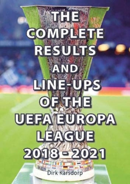 The Complete Results & Line-ups of the UEFA Europa League 2018-2021, Paperback / softback Book