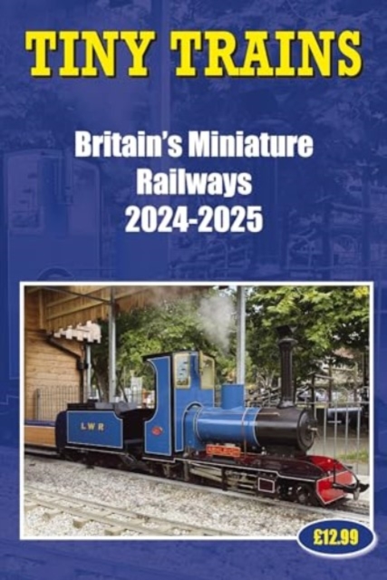 Tiny Trains – Britain's Miniature Railways 2024-2025, Paperback / softback Book