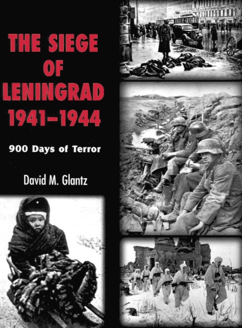 The Siege of Leningrad 1941-44 : 900 Days of Terror, Hardback Book