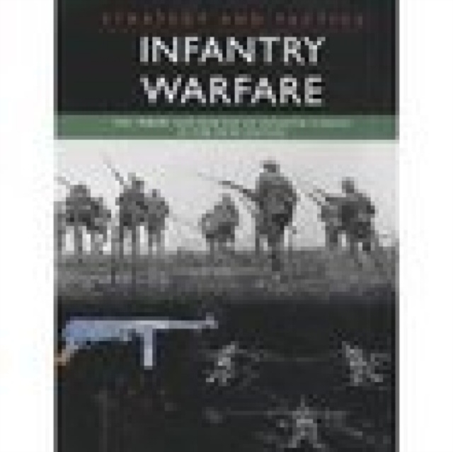 Infantry Warfare : The Theory and Practice of Infantry Combat in the 20th Century, Paperback / softback Book