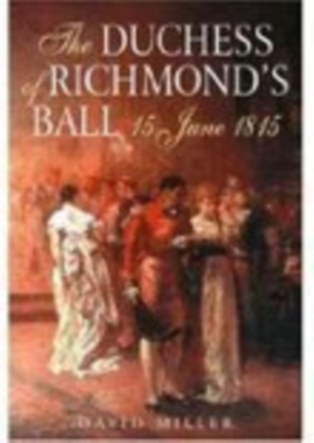 The Duchess of Richmond's Ball : 15 June 1815, Paperback / softback Book