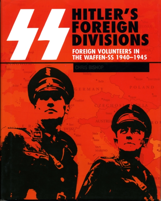SS: Hitler's Foreign Divisions : Foreign Volunteers in the Waffen-SS 1940-1945, Paperback / softback Book