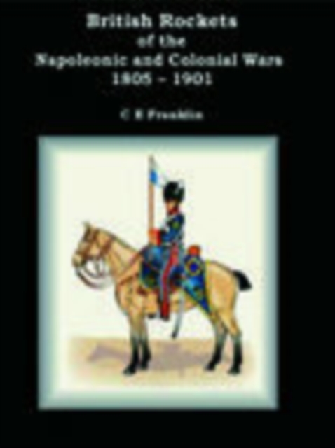 British Rockets of the Napoleonic and Colonial Wars 1805-1901, Hardback Book