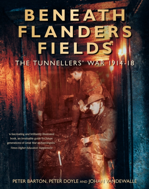 Beneath Flanders Fields : The Tunnellers' War 1914-1918, Paperback / softback Book