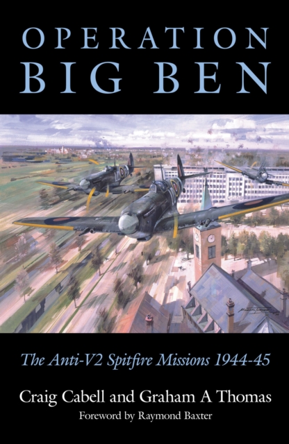 Operation Big Ben : The Anti-V2 Spitfire Missions 1944-45, Paperback / softback Book