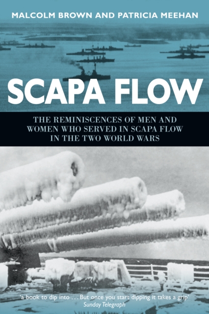 Scapa Flow : The Reminiscences of Men and Women who Served in Scapa Flow in the Two World Wars, Hardback Book