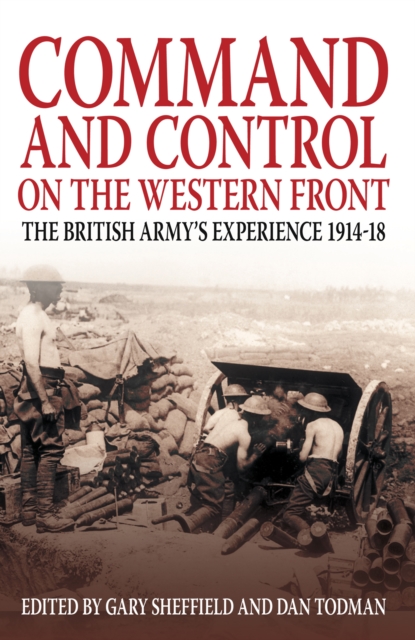 Command and Control on the Western Front : The British Army's Experience 1914-18, Paperback / softback Book