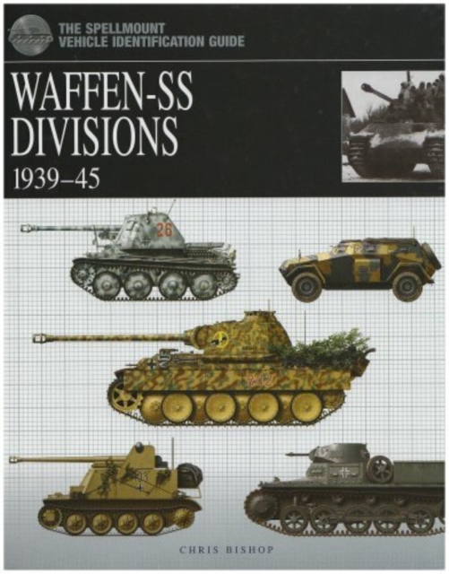 Waffen-SS Divisions 1939-45 : The Spellmount Vehicle Identification Guide, Paperback / softback Book