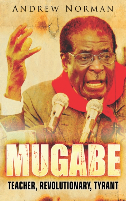 Mugabe : Teacher, Revolutionary, Tyrant, Paperback / softback Book