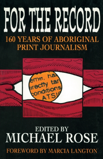 For the Record : 160 years of Aboriginal print journalism, Paperback / softback Book