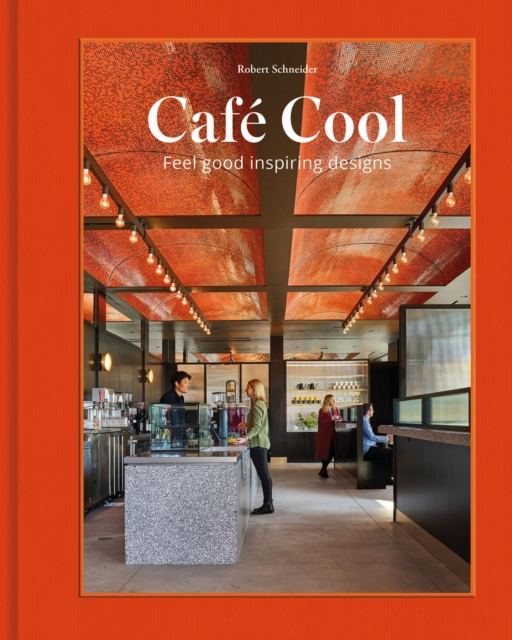 Cafe Cool : Feel-Good Inspiring Designs, Hardback Book