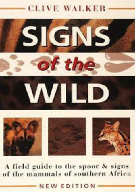 Signs of the Wild : A field guide to the spoor & signs of the mammals of southern Africa, Paperback / softback Book