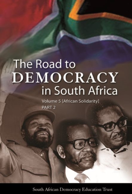 The road to democracy: Volume 5: Part 2 : African solidarity, Hardback Book