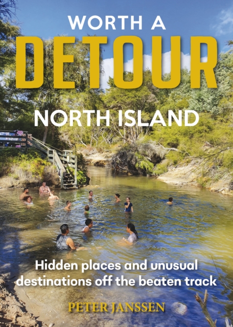 Worth A Detour North Island : Hidden places and unusual destinations off the beaten track, Paperback / softback Book