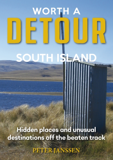 Worth A Detour South Island : Hidden Places and unusual destinations off the beaten track, Paperback / softback Book