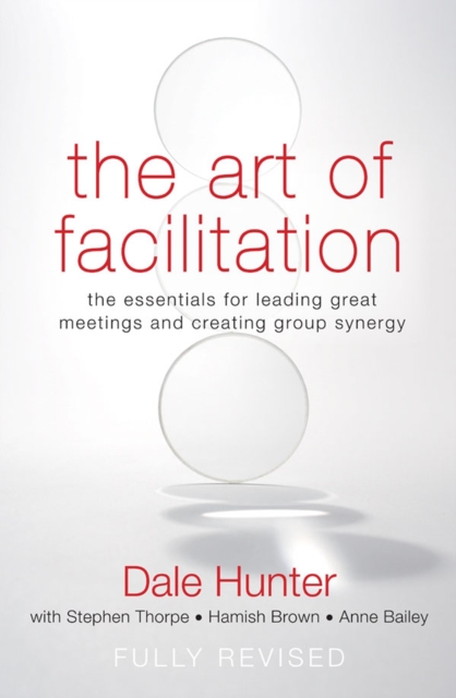 The Art of Facilitation : The Essentials for Leading Great Meetings and Creating Group Synergy, EPUB eBook