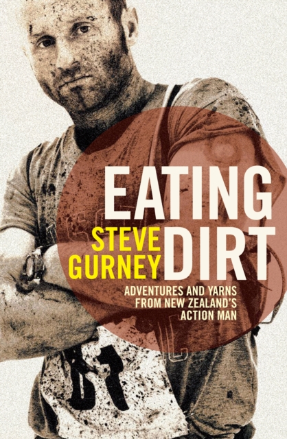 Eating Dirt : Adventures and Yarns from New Zealand's Action Man, EPUB eBook