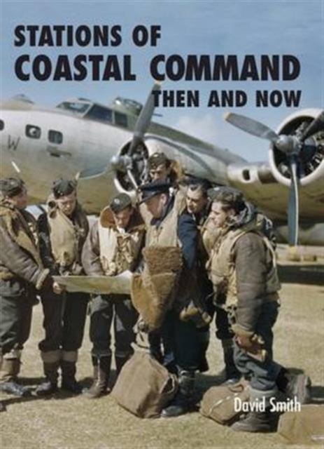 Stations of Coastal Command: Then and Now, Hardback Book