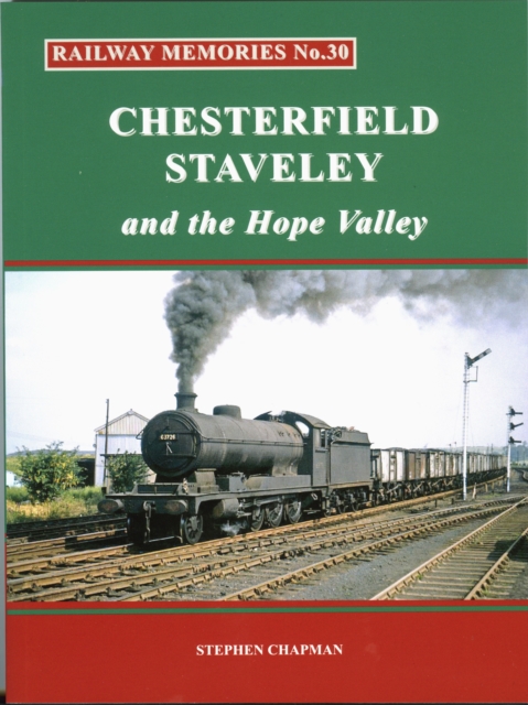 Railway Memories No.30 CHESTERFIELD, STAVELEY & the Hope Valley, Paperback / softback Book