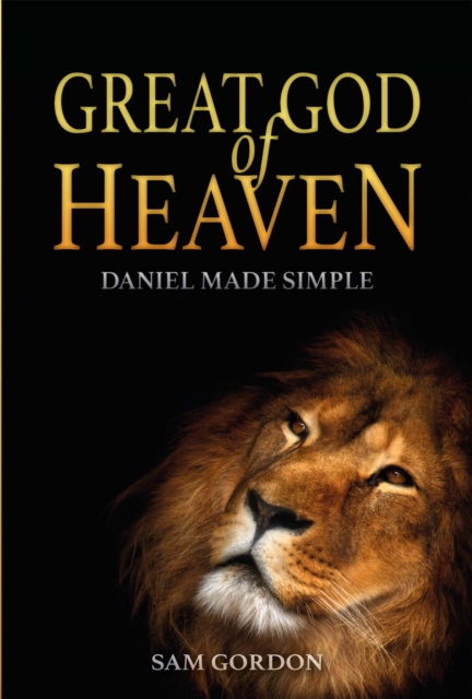 Great God of Heaven : Daniel Made Simple, Paperback / softback Book