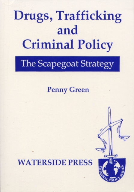 Drugs, Trafficking and Criminal Policy : The Scapegoat Strategy, Paperback Book