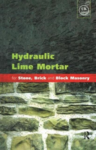 Hydraulic Lime Mortar for Stone, Brick and Block Masonry : A Best Practice Guide, Paperback / softback Book