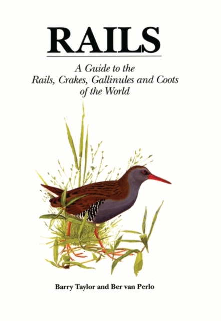 Rails : A Guide to Rails, Crakes, Gallinules and Coots of the World, Hardback Book