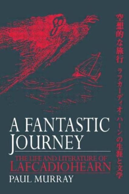 A Fantastic Journey : The Life and Literature of Lafcadio Hearn, Hardback Book