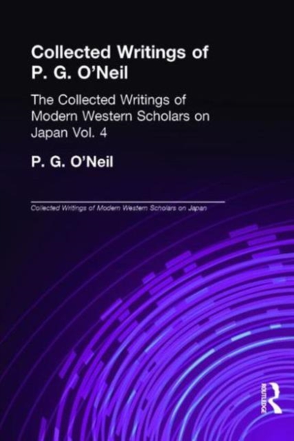 Collected Writings of P.G. O'Neill : The Collected Writings of Modern Western Scholars on Japan Volume 4, Paperback / softback Book