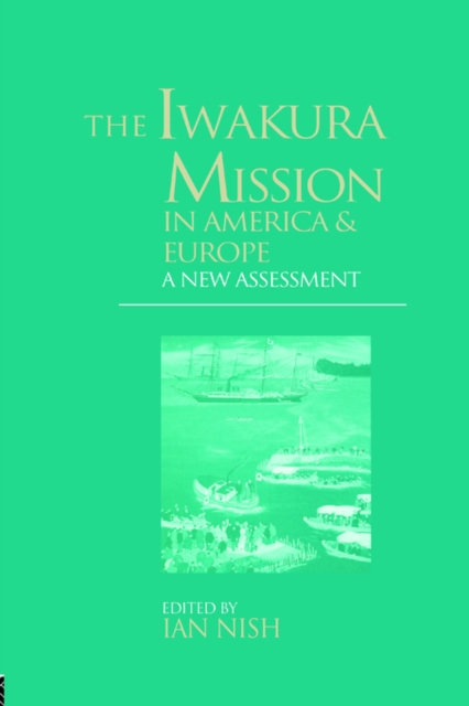 The Iwakura Mission to America and Europe : A New Assessment, Paperback / softback Book
