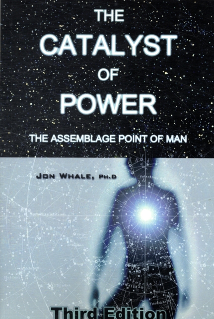 The Catalyst of Power : The Assemblage Point Of Man, Paperback / softback Book